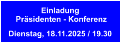 Einladung Präsidenten - Konferenz Dienstag, 18.11.2025 / 19.30