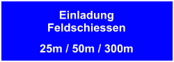 EinladungFeldschiessen 25m / 50m / 300m