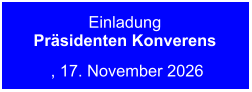 EinladungPräsidenten Konverens  , 17. November 2026